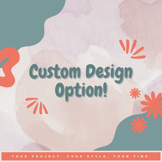 Pick Your Project: CUSTOM DESIGN