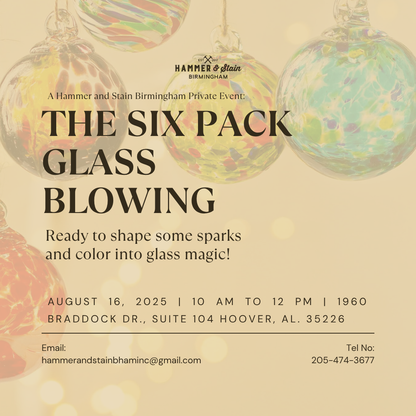 08/16/2025 THE SIX PACK GLASS BLOWING 10:00 AM